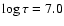 $\log \tau = 7.0$