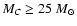 $M_C \geq 25~M_{\odot}$