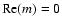 ${\rm Re}(m)=0$