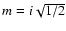 $m=i\sqrt{1/2}$