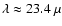 $\lambda\approx 23.4~\mu$