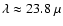 $\lambda\approx 23.8~\mu$