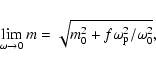 \begin{displaymath}\lim_{\omega\rightarrow 0}m=\sqrt{m_0^2+f\omega_{\rm p}^2/\omega_0^2},
\end{displaymath}