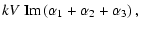 $\displaystyle kV~{\rm Im}\left(\alpha_1+\alpha_2+\alpha_3\right),$