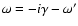 $\omega=-i\gamma-\omega'$