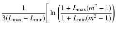 $\displaystyle \frac{1}{3(L_{{\rm max}}-L_{{\rm min}})}\Bigg[\ln\left(\frac{1+L_{{\rm max}}(m^2-1)}{1+L_{{\rm min}}(m^2-1)}\right)$