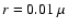 ${r=0.01~\mu}$