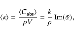 \begin{displaymath}\left<\kappa\right>=\frac{\left< C_{{\rm abs}}\right>}{\rho V}=\frac{k}{\rho}~\textrm{Im}(\bar\alpha),
\end{displaymath}