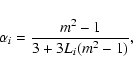 \begin{displaymath}
\alpha_i=\frac{m^2-1}{3+3L_i(m^2-1)},
\end{displaymath}