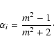 \begin{displaymath}
\alpha_i=\frac{m^2-1}{m^2+2}\cdot
\end{displaymath}