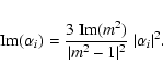 \begin{displaymath}
{\rm Im}(\alpha_i)=\frac{3~{\rm Im}(m^2)}{\vert m^2-1\vert^2}~\vert\alpha_i\vert^2.
\end{displaymath}
