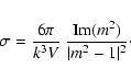 \begin{displaymath}\sigma=\frac{6\pi}{k^3V}~\frac{{\rm Im}(m^2)}{\vert m^2-1\vert^2}\cdot
\end{displaymath}