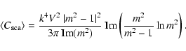 \begin{displaymath}
\left<C_{{\rm sca}}\right>=\frac{k^4V^2~\vert m^2-1\vert^2}{...
...{\rm Im}(m^2)}~{\rm Im}\left(\frac{m^2}{m^2-1}\ln{m^2}\right).
\end{displaymath}