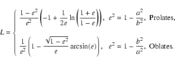 \begin{displaymath}
L=\left\{ \begin{array}{lll}
\displaystyle{\frac{1-e^2}{e^2...
...le{e^2=1-\frac{b^2}{a^2},} & {\rm Oblates.} \end{array}\right.
\end{displaymath}