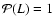 $\mathcal{P}(L)=1$