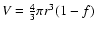 $V=\frac{4}{3}\pi r^3(1-f)$