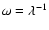 $\omega=\lambda^{-1}$