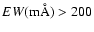 $EW({\rm m\AA}) > 200$