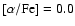 $[\alpha /{\rm Fe}] = 0.0$