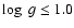$\log\; g \leq 1.0$