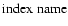 ${\rm index\;name}$