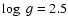 $\log\; g = 2.5$