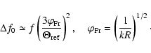 \begin{displaymath}%
\Delta f_0 \simeq f \left( \frac{3 \varphi_{\rm Fr}}{\Theta...
...quad \varphi_{\rm Fr} = \left( \frac{1}{kR} \right)^{1/2}\cdot
\end{displaymath}