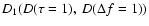 $D_1 (D
(\tau = 1),\ D (\Delta f = 1))$