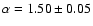 $\alpha = 1.50 \pm 0.05$