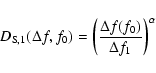 \begin{displaymath}%
D_{\rm S,1} (\Delta f, f_0) = \left( \frac{\Delta f
(f_0)}{\Delta f_1} \right)^{\alpha}
\end{displaymath}