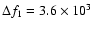 $\Delta f_1 = 3.6 \times 10^3$