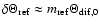 $\delta
\Theta_{\rm ref} \approx m_{\rm ref} \Theta_{\rm dif,0}$