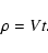 \begin{displaymath}%
\rho = V t.
\end{displaymath}