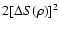 $2[\Delta S (\rho)]^2$