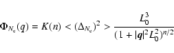 \begin{displaymath}%
\Phi_{N_{\rm e}} (q) = K (n)
<(\Delta_{N_{\rm e}})^2> \frac{L_0^3}{(1 + \vert{\vec q}\vert^2 L_0^2)^{n/2}}
\end{displaymath}