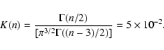 \begin{eqnarray*}K(n) = \frac{\Gamma (n/2)}{[\pi^{3/2} \Gamma ((n-3)/2)]} = 5
\times 10^{-2}.
\end{eqnarray*}