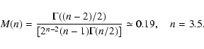 \begin{displaymath}%
M (n) = \displaystyle\frac{\Gamma
((n-2)/2)}{\left[2^{n-2} (n-1) \Gamma (n/2)\right]} \simeq 0.19, \quad n =
3.5.
\end{displaymath}