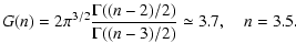 $\displaystyle G(n) = 2 \pi^{3/2}
\displaystyle\frac{\Gamma((n-2)/2)}{\Gamma((n-3)/2)} \simeq 3.7, \quad n = 3.5.$