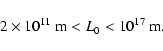 \begin{displaymath}%
2 \times 10^{11}~ {\rm m} < L_0 < 10^{17}~ {\rm m}.
\end{displaymath}