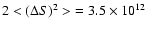 $2<(\Delta S)^2>\; =
3.5 \times 10^{12}$