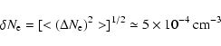 \begin{displaymath}%
\delta N_{\rm e} = [<(\Delta N_{\rm e})^2>]^{1/2} \simeq 5 \times 10^{-4}
~ {\rm cm}^{-3}
\end{displaymath}