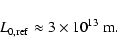 \begin{displaymath}%
L_{\rm0,ref} \approx 3 \times 10^{13}~ {\rm m}.
\end{displaymath}