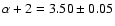 $\alpha + 2 = 3.50 \pm
0.05$