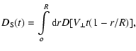 $\displaystyle %
D_{\rm S}(t) = \int\limits_o^R {\rm d}r D[V_{\perp} t(1-r/R)],$
