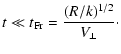 $\displaystyle %
t \ll t_{\rm Fr} = \frac{(R/k)^{1/2}}{V_{\perp}}\cdot$