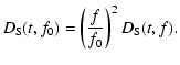 $\displaystyle %
D_{\rm S}(t,f_0) = \left( \frac{f}{f_0} \right)^2 D_{\rm S}(t,f).$