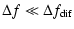 $\displaystyle %
\Delta f \ll \Delta f_{\rm dif}$