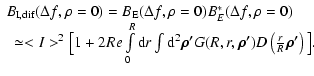 $\displaystyle %
\begin{array}{l}
B_{\rm I,dif} (\Delta f, \rho=0) = B_{\rm E} (...
... G (R,r, \vec {\rho'})
D\left(\frac{r}{R} \vec {\rho'}\right)\big].
\end{array}$