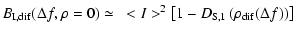 $\displaystyle B_{\rm I,dif} (\Delta f, \rho=0) \simeq~ <I>^2 \left[1 - D_{\rm S,1}
\left(\rho_{{\rm dif}} (\Delta f)\right)\right]$