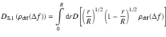 $\displaystyle D_{\rm S,1} \left(\rho_{{\rm dif}}(\Delta f)\right) =
\int\limits...
...)^{1/2} \left( 1 -
\frac{r}{R} \right)^{1/2} \rho_{{\rm dif}} (\Delta f)\right]$